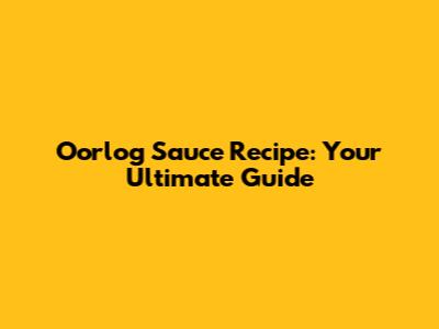 Oorlog Sauce Recipe: Your Ultimate Guide