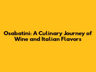 Osabatini: A Culinary Journey of Wine and Italian Flavors