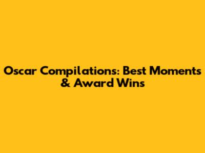 Oscar Compilations: Best Moments & Award Wins