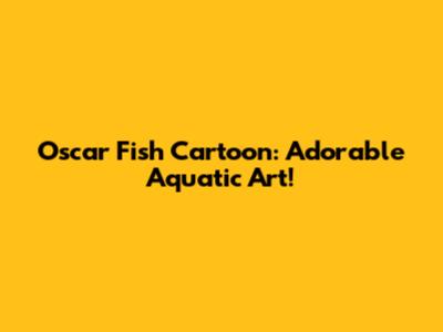 Oscar Fish Cartoon: Adorable Aquatic Art!
