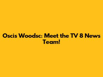 Oscis Woodsc: Meet the TV 8 News Team!