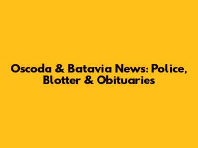 Oscoda & Batavia News: Police, Blotter & Obituaries