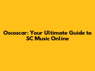 Oscoscar: Your Ultimate Guide to SC Music Online