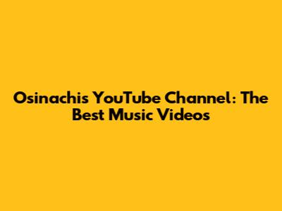 Osinachi's YouTube Channel: The Best Music Videos