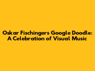 Oskar Fischinger's Google Doodle: A Celebration of Visual Music