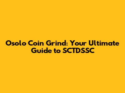 Osolo Coin Grind: Your Ultimate Guide to SCTDSSC
