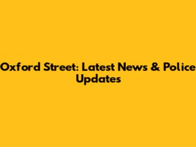Oxford Street: Latest News & Police Updates
