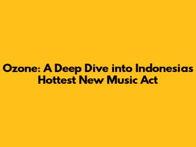 Ozone: A Deep Dive into Indonesia's Hottest New Music Act
