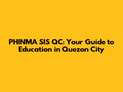 PHINMA SIS QC: Your Guide to Education in Quezon City