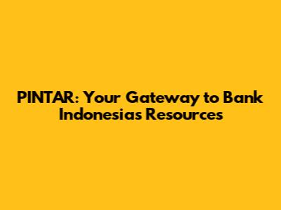 PINTAR: Your Gateway to Bank Indonesia's Resources