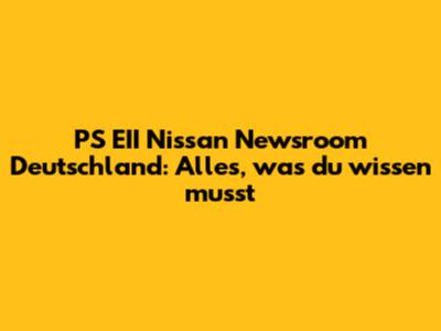 PS EII Nissan Newsroom Deutschland: Alles, was du wissen musst