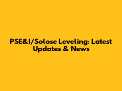 PSE&I/Solose Leveling: Latest Updates & News