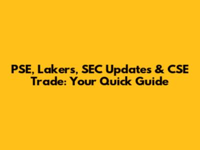 PSE, Lakers, SEC Updates & CSE Trade: Your Quick Guide