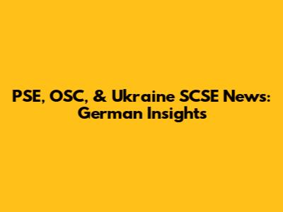 PSE, OSC, & Ukraine SCSE News: German Insights