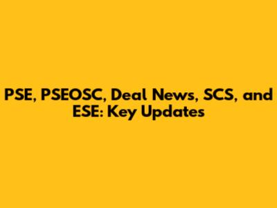 PSE, PSEOSC, Deal News, SCS, and ESE: Key Updates