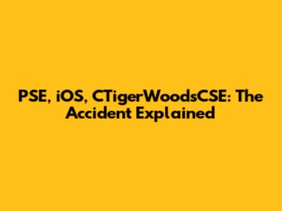 PSE, iOS, CTigerWoodsCSE: The Accident Explained