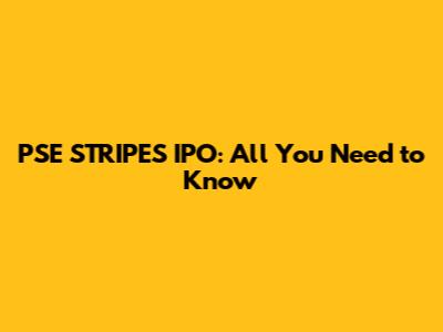 PSE STRIPES IPO: All You Need to Know