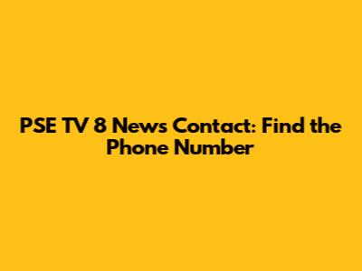 PSE TV 8 News Contact: Find the Phone Number