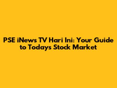PSE iNews TV Hari Ini: Your Guide to Today's Stock Market