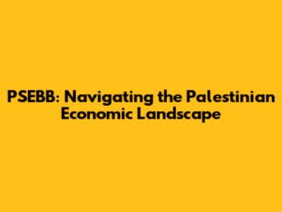 PSEBB: Navigating the Palestinian Economic Landscape