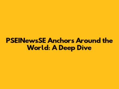 PSEINewsSE Anchors Around the World: A Deep Dive