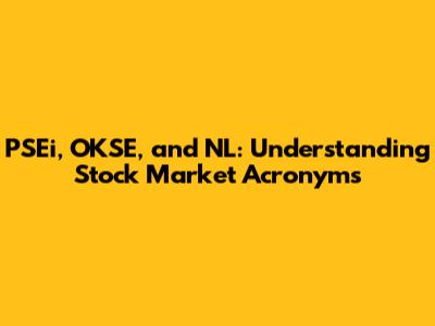 PSEi, OKSE, and NL: Understanding Stock Market Acronyms