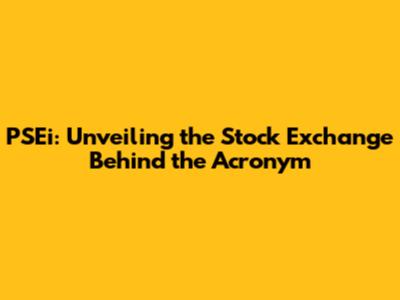 PSEi: Unveiling the Stock Exchange Behind the Acronym