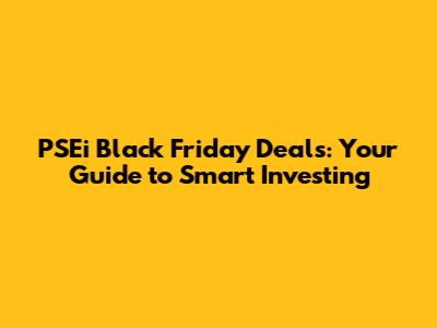 PSEi Black Friday Deals: Your Guide to Smart Investing