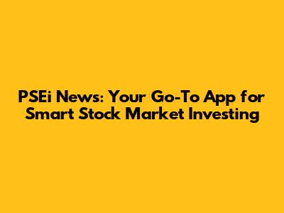 PSEi News: Your Go-To App for Smart Stock Market Investing
