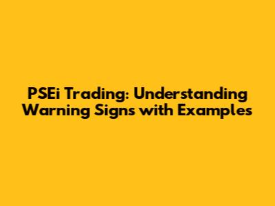 PSEi Trading: Understanding Warning Signs with Examples
