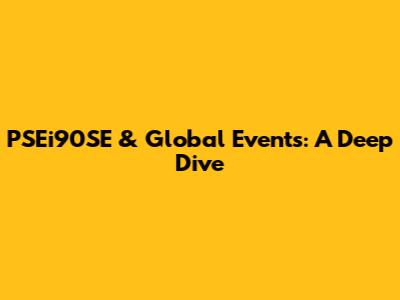PSEi90SE & Global Events: A Deep Dive