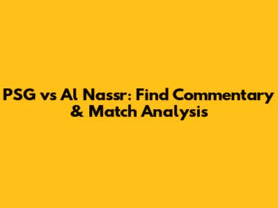 PSG vs Al Nassr: Find Commentary & Match Analysis