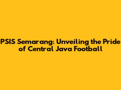 PSIS Semarang: Unveiling the Pride of Central Java Football