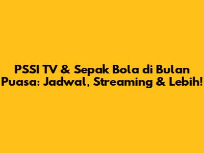 PSSI TV & Sepak Bola di Bulan Puasa: Jadwal, Streaming & Lebih!