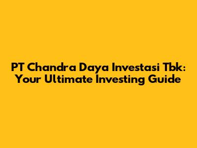 PT Chandra Daya Investasi Tbk: Your Ultimate Investing Guide