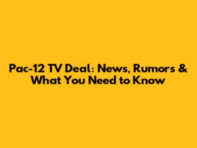Pac-12 TV Deal: News, Rumors & What You Need to Know