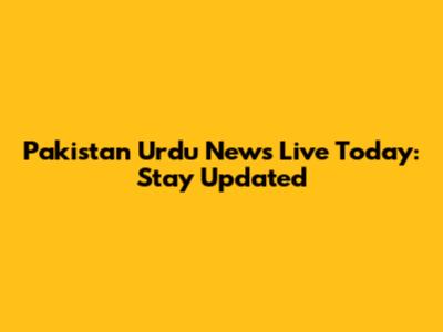 Pakistan Urdu News Live Today: Stay Updated