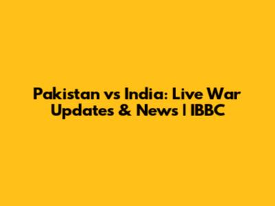 Pakistan vs India: Live War Updates & News | IBBC