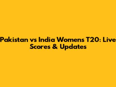 Pakistan vs India Women's T20: Live Scores & Updates
