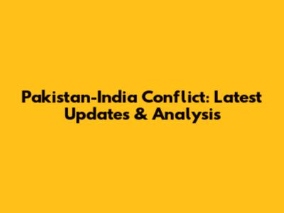 Pakistan-India Conflict: Latest Updates & Analysis
