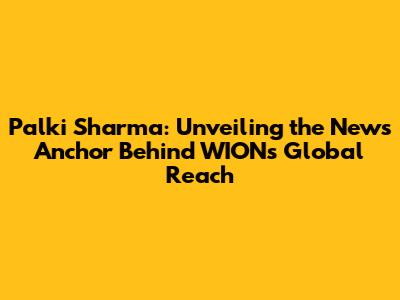 Palki Sharma: Unveiling the News Anchor Behind WION's Global Reach