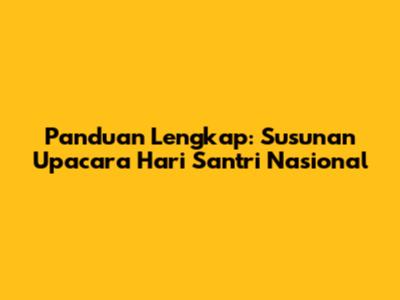 Panduan Lengkap: Susunan Upacara Hari Santri Nasional