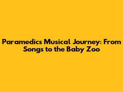 Paramedic's Musical Journey: From Songs to the Baby Zoo