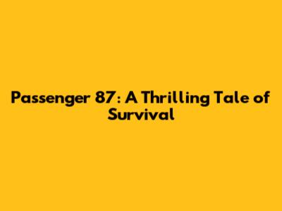Passenger 87: A Thrilling Tale of Survival