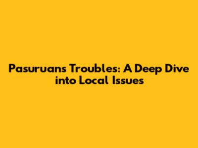 Pasuruan's Troubles: A Deep Dive into Local Issues