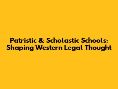 Patristic & Scholastic Schools: Shaping Western Legal Thought