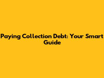Paying Collection Debt: Your Smart Guide
