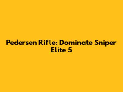 Pedersen Rifle: Dominate Sniper Elite 5