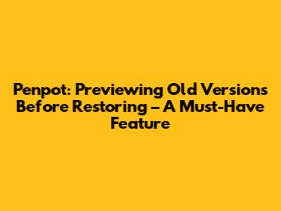 Penpot: Previewing Old Versions Before Restoring – A Must-Have Feature