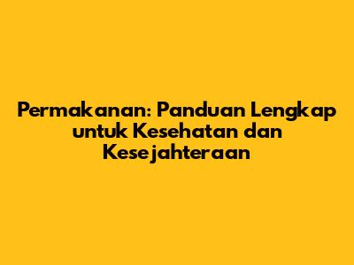 Permakanan: Panduan Lengkap untuk Kesehatan dan Kesejahteraan